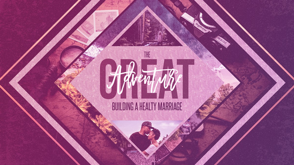 The Great Adventure Building a Healthy Marriage